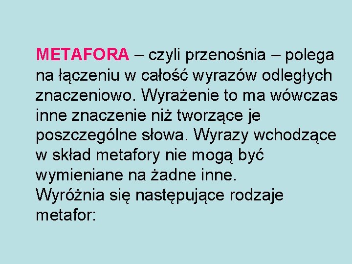 METAFORA – czyli przenośnia – polega na łączeniu w całość wyrazów odległych znaczeniowo. Wyrażenie