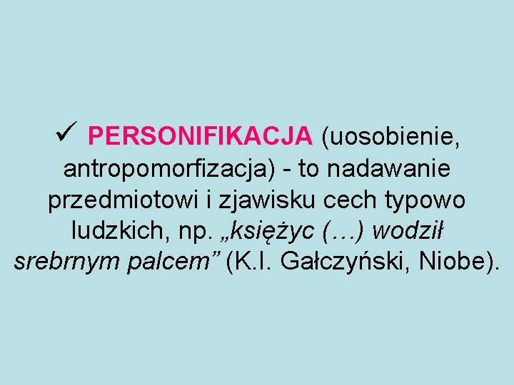 ü PERSONIFIKACJA (uosobienie, antropomorfizacja) - to nadawanie przedmiotowi i zjawisku cech typowo ludzkich, np.