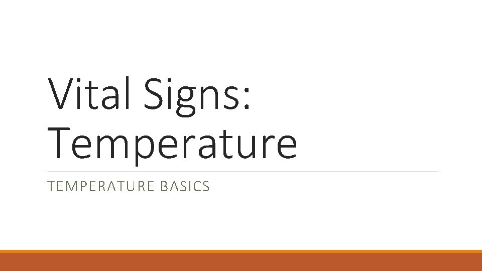 Vital Signs: Temperature TEMPERATURE BASICS 