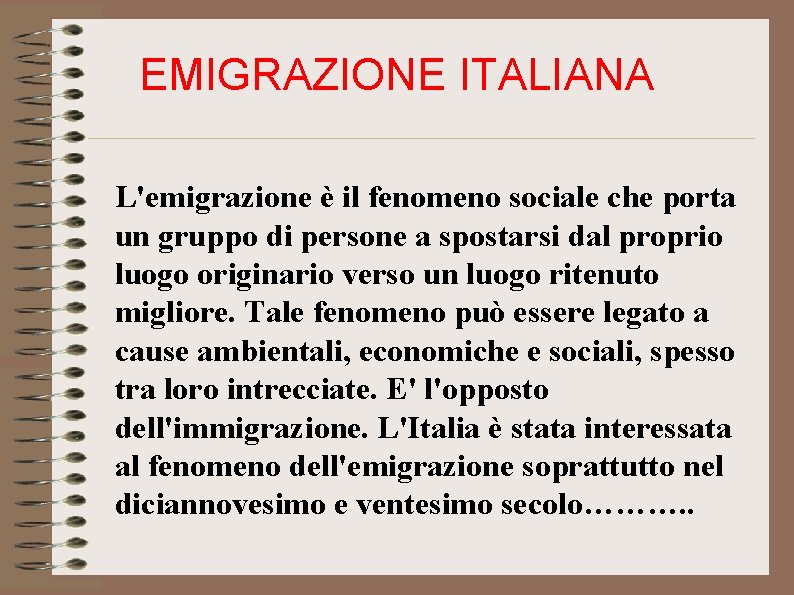 EMIGRAZIONE ITALIANA L'emigrazione è il fenomeno sociale che porta un gruppo di persone a