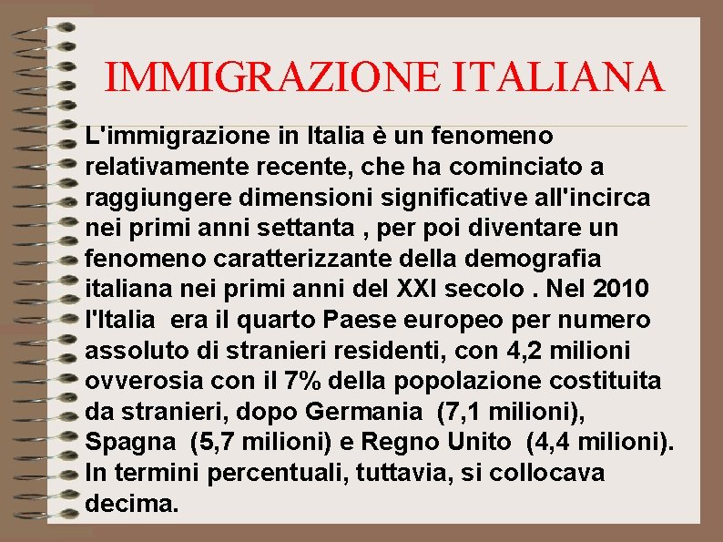 IMMIGRAZIONE ITALIANA L'immigrazione in Italia è un fenomeno relativamente recente, che ha cominciato a