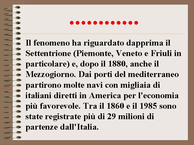 . . . Il fenomeno ha riguardato dapprima il Settentrione (Piemonte, Veneto e Friuli