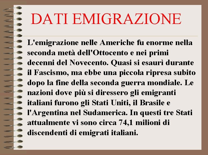 DATI EMIGRAZIONE L'emigrazione nelle Americhe fu enorme nella seconda metà dell'Ottocento e nei primi