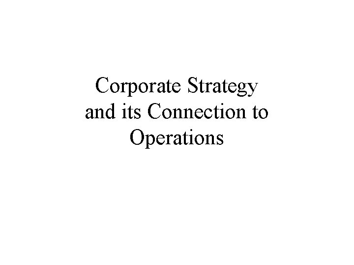Corporate Strategy and its Connection to Operations 