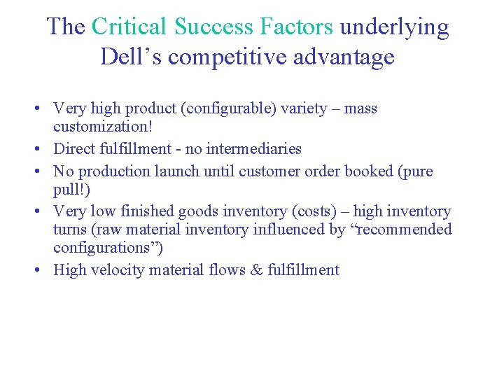 The Critical Success Factors underlying Dell’s competitive advantage • Very high product (configurable) variety