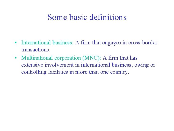 Some basic definitions • International business: A firm that engages in cross-border transactions. •