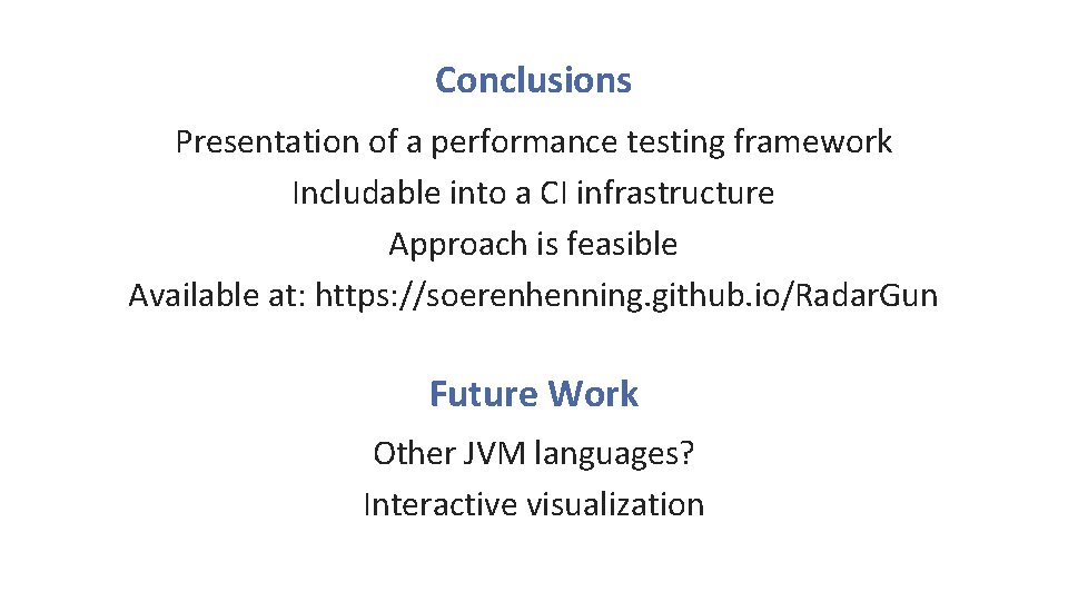 Conclusions Presentation of a performance testing framework Includable into a CI infrastructure Approach is Conclusions Presentation of a performance testing framework Includable into a CI infrastructure Approach is