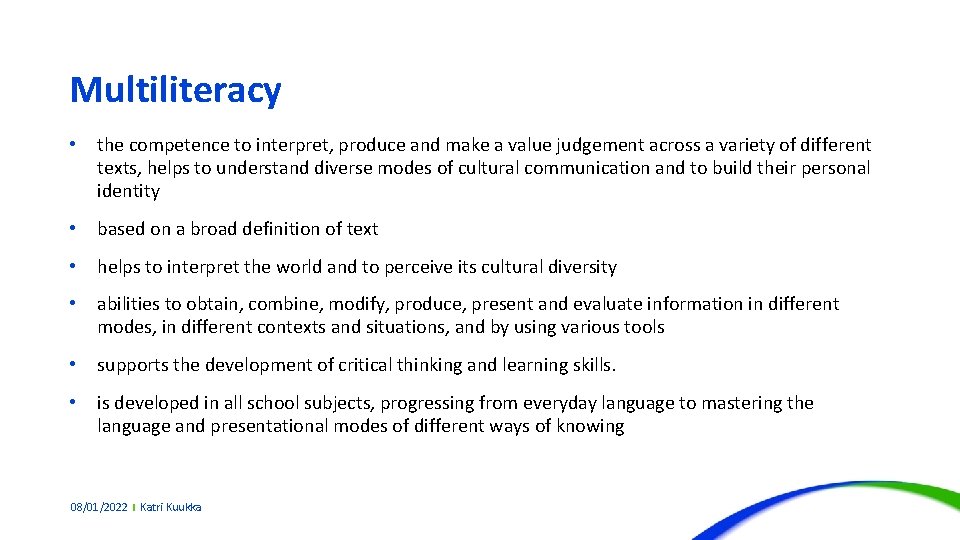 Multiliteracy • the competence to interpret, produce and make a value judgement across a