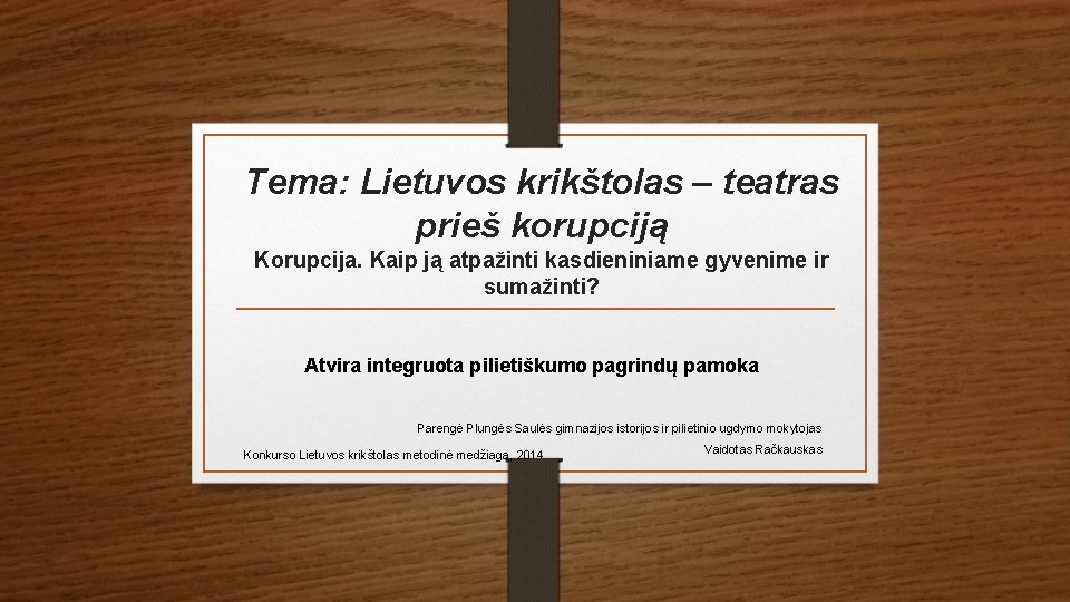 Tema: Lietuvos krikštolas – teatras prieš korupciją Korupcija. Kaip ją atpažinti kasdieniniame gyvenime ir