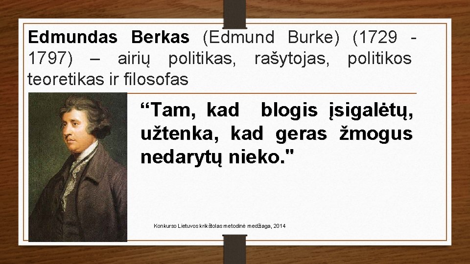 Edmundas Berkas (Edmund Burke) (1729 1797) – airių politikas, rašytojas, politikos teoretikas ir filosofas