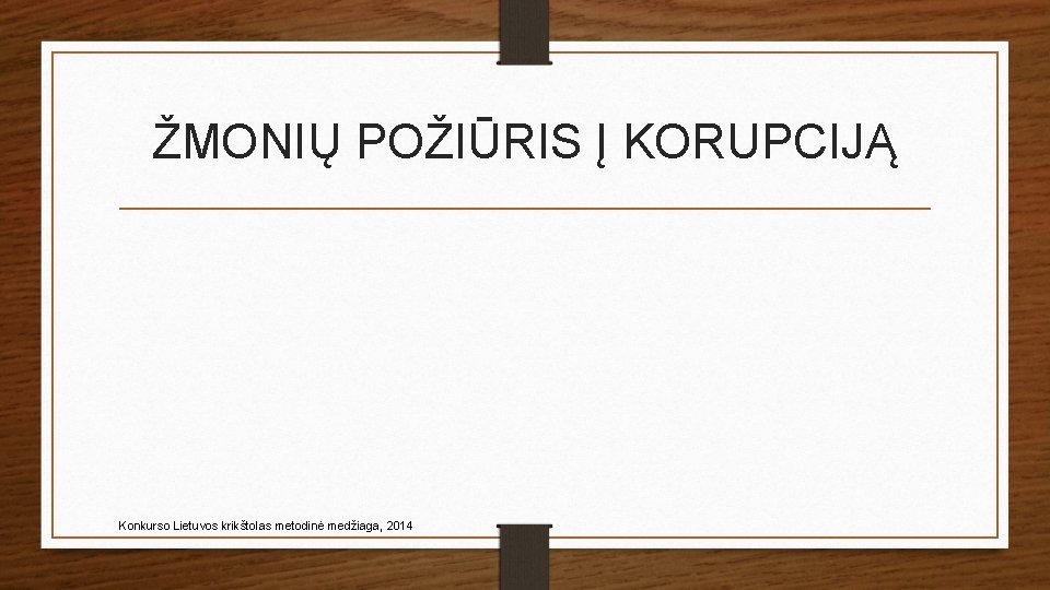 ŽMONIŲ POŽIŪRIS Į KORUPCIJĄ Konkurso Lietuvos krikštolas metodinė medžiaga, 2014 