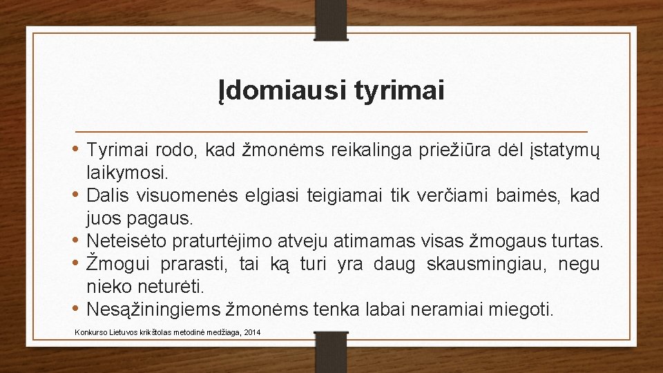 Įdomiausi tyrimai • Tyrimai rodo, kad žmonėms reikalinga priežiūra dėl įstatymų • • laikymosi.