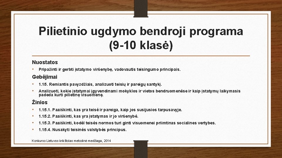 Pilietinio ugdymo bendroji programa (9 -10 klasė) Nuostatos • Pripažinti ir gerbti įstatymo viršenybę,