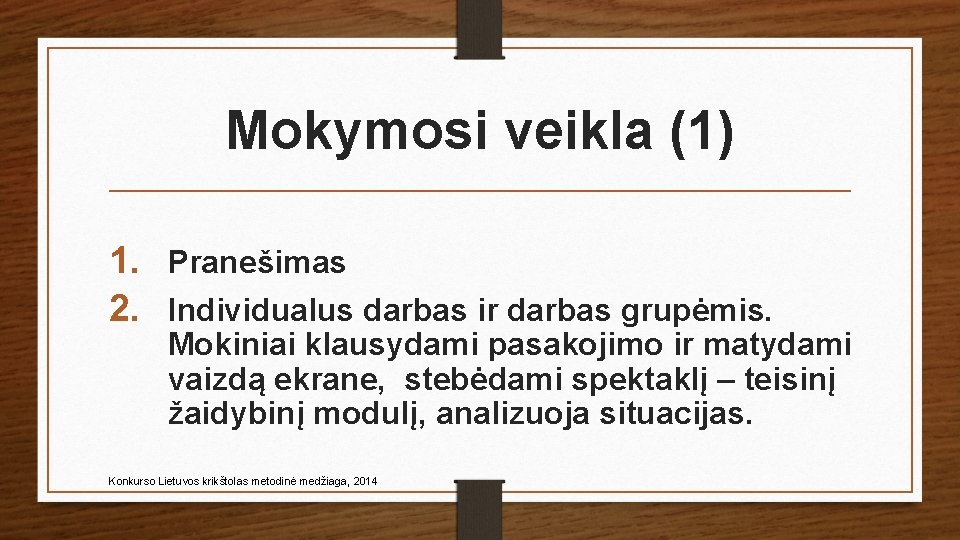 Mokymosi veikla (1) 1. Pranešimas 2. Individualus darbas ir darbas grupėmis. Mokiniai klausydami pasakojimo