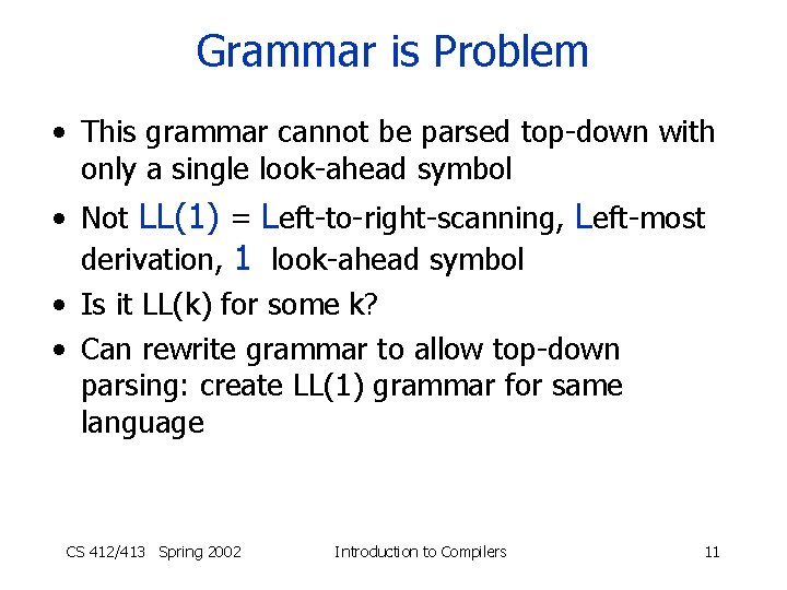 Grammar is Problem • This grammar cannot be parsed top-down with only a single