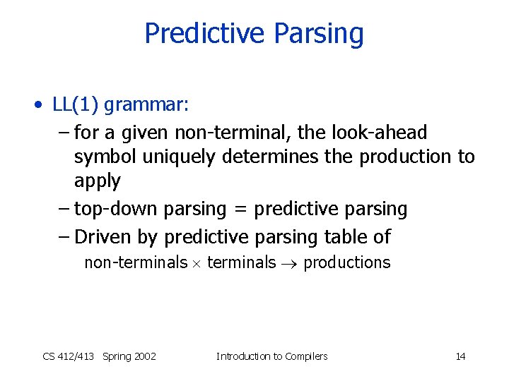 Predictive Parsing • LL(1) grammar: – for a given non-terminal, the look-ahead symbol uniquely