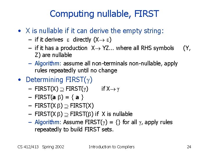 Computing nullable, FIRST • X is nullable if it can derive the empty string: