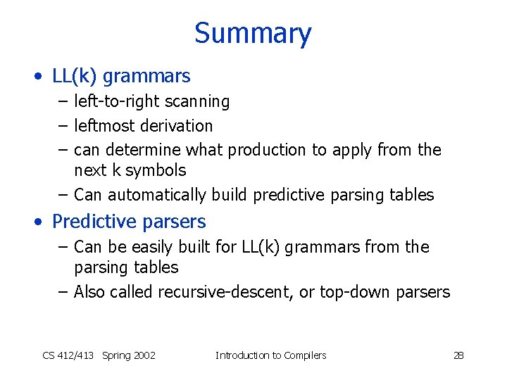 Summary • LL(k) grammars – left-to-right scanning – leftmost derivation – can determine what