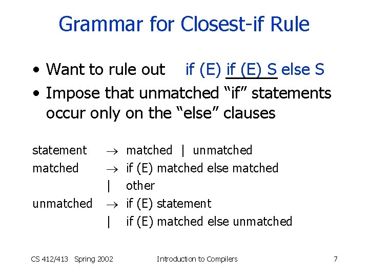 Grammar for Closest-if Rule • Want to rule out if (E) S else S