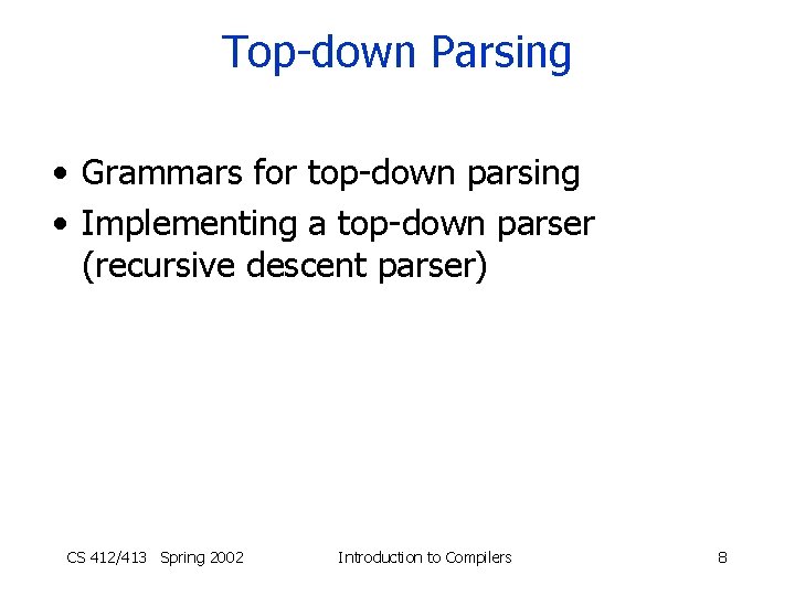 Top-down Parsing • Grammars for top-down parsing • Implementing a top-down parser (recursive descent