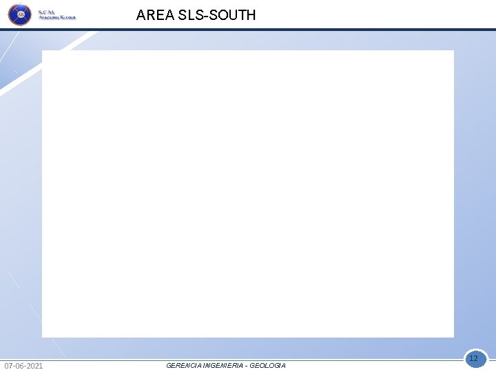 AREA SLS-SOUTH 07 -06 -2021 GERENCIA INGENIERIA - GEOLOGIA 12 