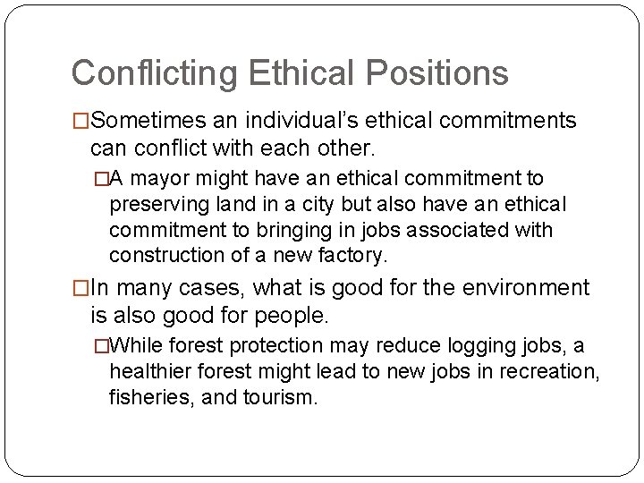 Conflicting Ethical Positions �Sometimes an individual’s ethical commitments can conflict with each other. �A