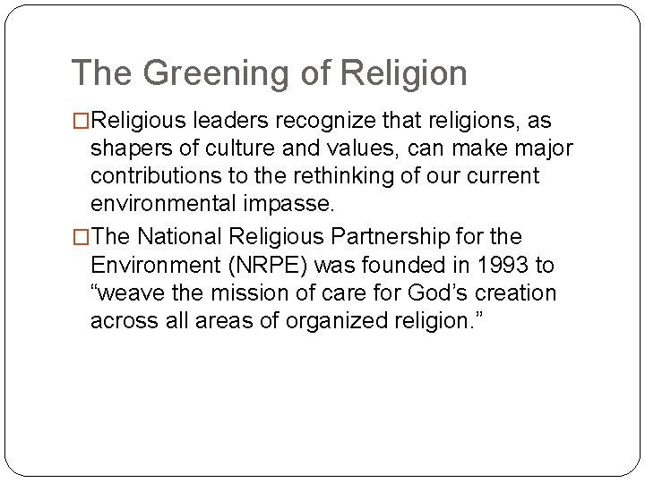 The Greening of Religion �Religious leaders recognize that religions, as shapers of culture and