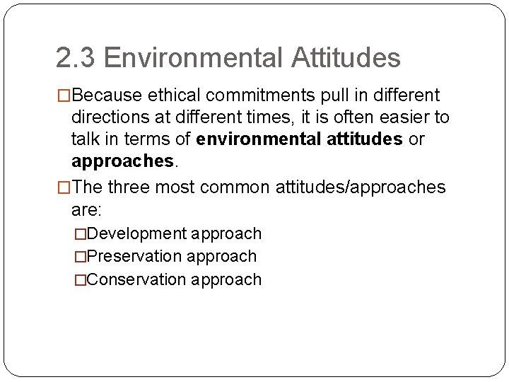 2. 3 Environmental Attitudes �Because ethical commitments pull in different directions at different times,