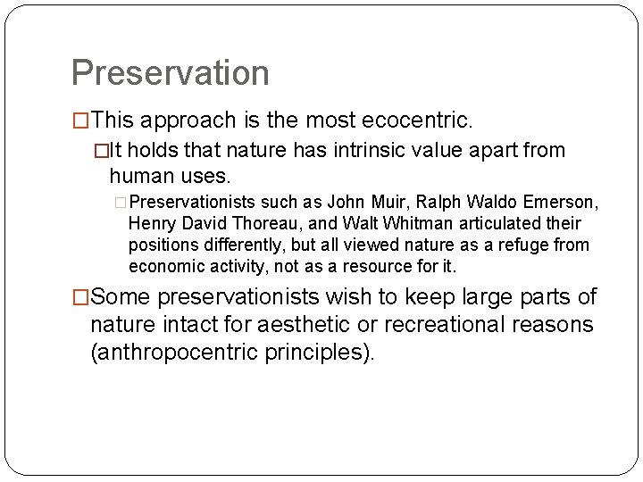 Preservation �This approach is the most ecocentric. �It holds that nature has intrinsic value