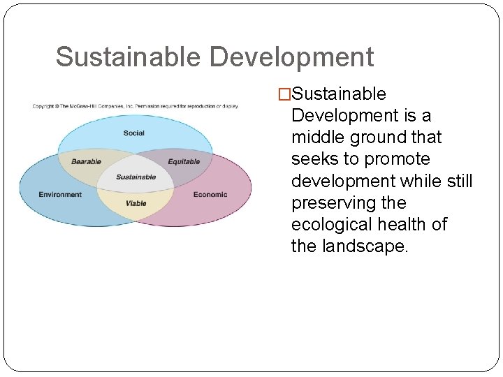 Sustainable Development �Sustainable Development is a middle ground that seeks to promote development while