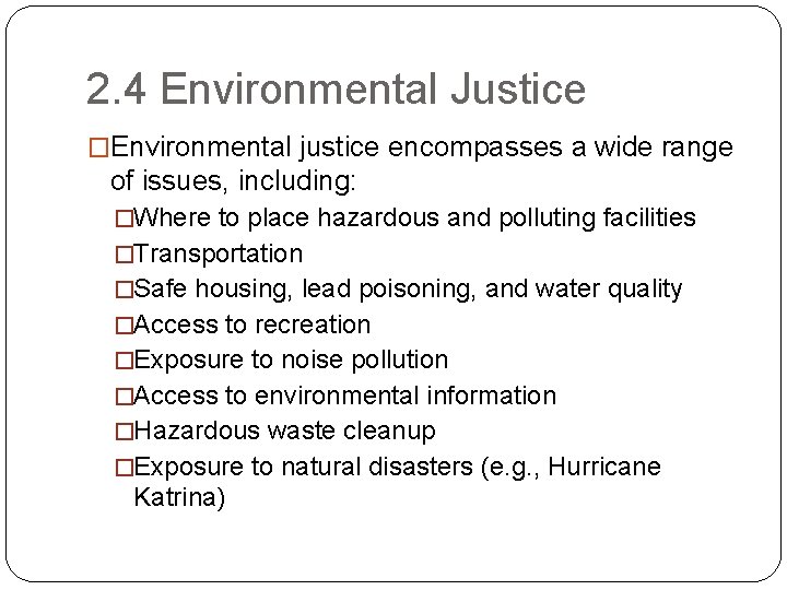 2. 4 Environmental Justice �Environmental justice encompasses a wide range of issues, including: �Where