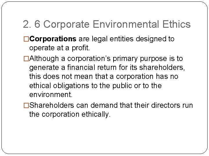 2. 6 Corporate Environmental Ethics �Corporations are legal entities designed to operate at a
