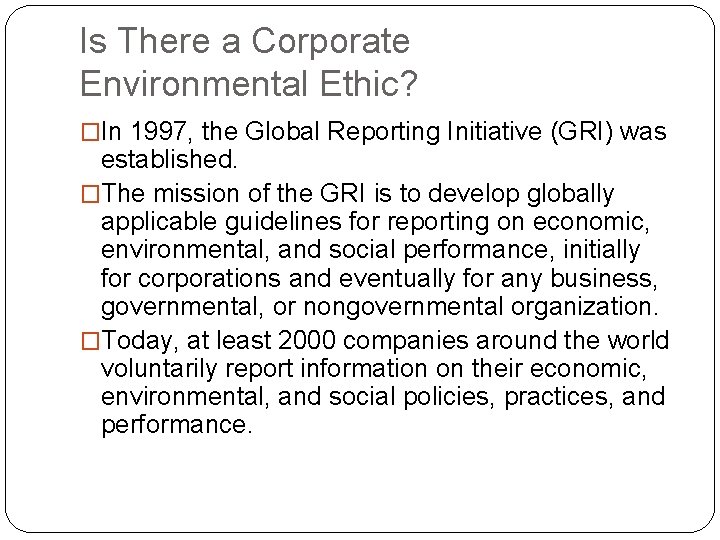 Is There a Corporate Environmental Ethic? �In 1997, the Global Reporting Initiative (GRI) was