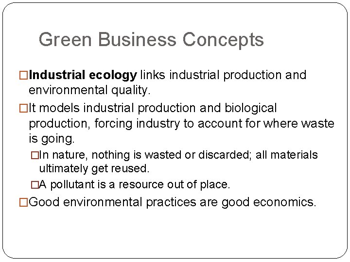 Green Business Concepts �Industrial ecology links industrial production and environmental quality. �It models industrial