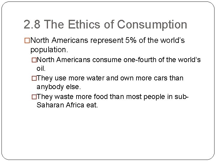 2. 8 The Ethics of Consumption �North Americans represent 5% of the world’s population.