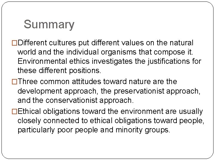 Summary �Different cultures put different values on the natural world and the individual organisms