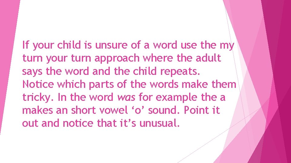 If your child is unsure of a word use the my turn your turn