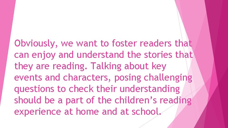 Obviously, we want to foster readers that can enjoy and understand the stories that