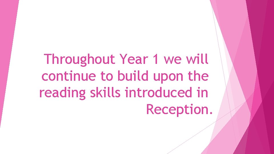 Throughout Year 1 we will continue to build upon the reading skills introduced in
