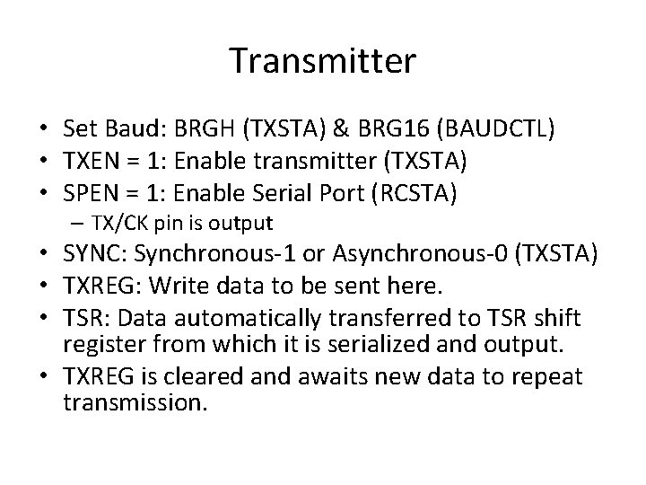 Transmitter • Set Baud: BRGH (TXSTA) & BRG 16 (BAUDCTL) • TXEN = 1: