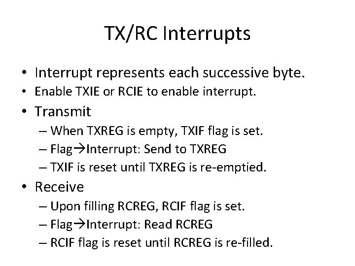 TX/RC Interrupts • Interrupt represents each successive byte. • Enable TXIE or RCIE to