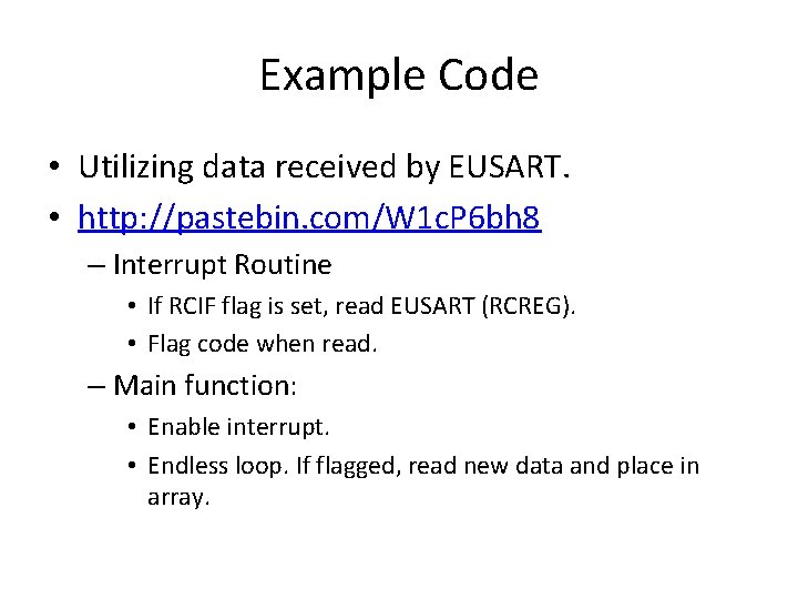 Example Code • Utilizing data received by EUSART. • http: //pastebin. com/W 1 c.