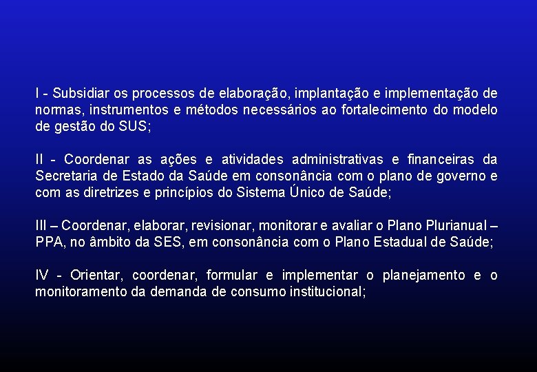 I - Subsidiar os processos de elaboração, implantação e implementação de normas, instrumentos e