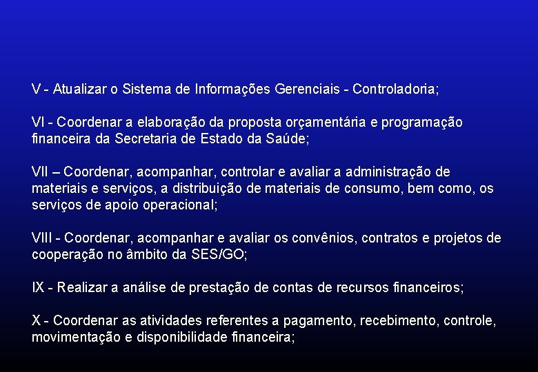 V - Atualizar o Sistema de Informações Gerenciais - Controladoria; VI - Coordenar a