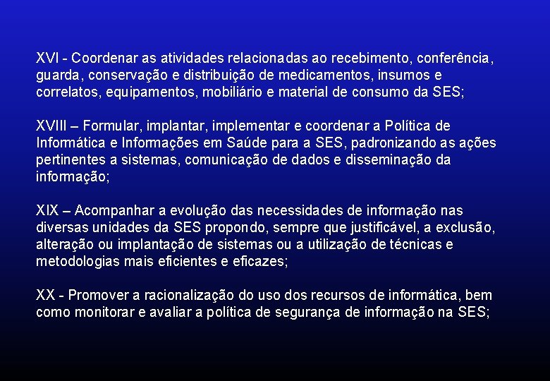 XVI - Coordenar as atividades relacionadas ao recebimento, conferência, guarda, conservação e distribuição de