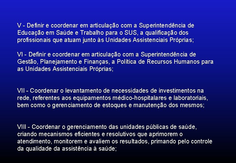 V - Definir e coordenar em articulação com a Superintendência de Educação em Saúde