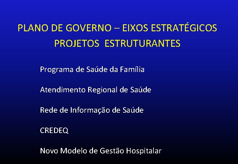 PLANO DE GOVERNO – EIXOS ESTRATÉGICOS PROJETOS ESTRUTURANTES Programa de Saúde da Família Atendimento