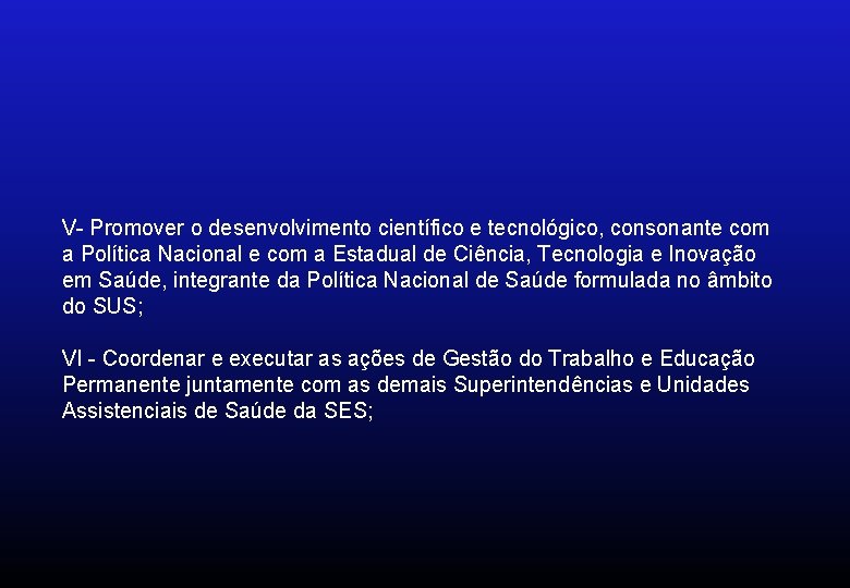 V- Promover o desenvolvimento científico e tecnológico, consonante com a Política Nacional e com