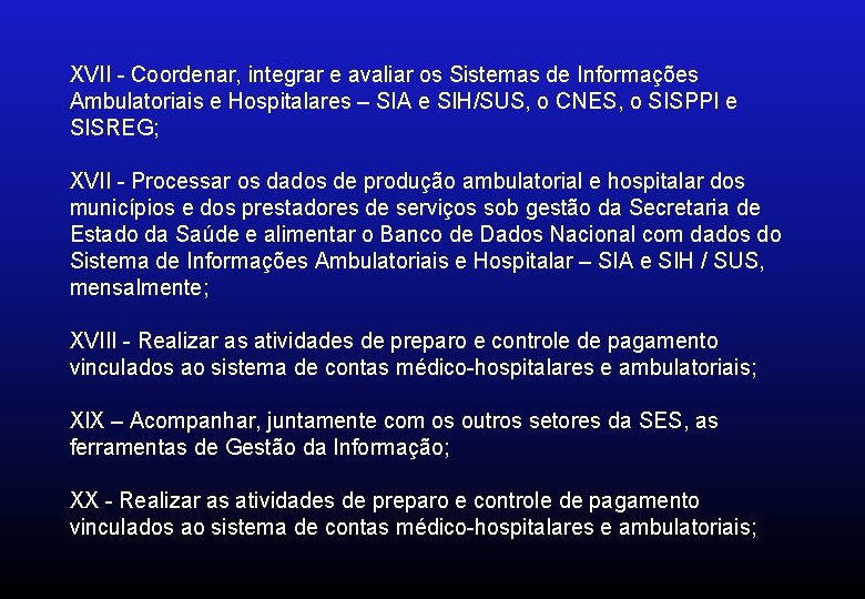 XVII - Coordenar, integrar e avaliar os Sistemas de Informações Ambulatoriais e Hospitalares –
