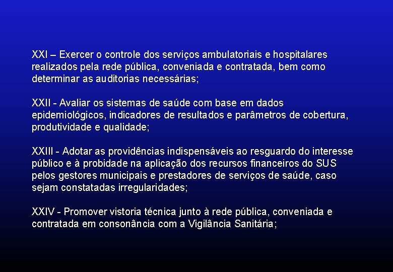 XXI – Exercer o controle dos serviços ambulatoriais e hospitalares realizados pela rede pública,